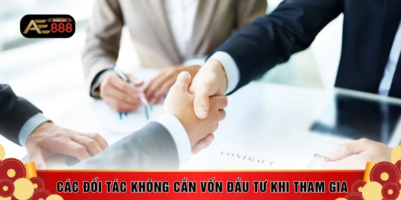 Các đối tác không cần vốn đầu tư khi tham gia