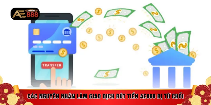 Các nguyên nhân làm giao dịch rút tiền AE888 bị từ chối