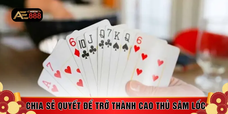 Chia sẻ quyết để trở thành cao thủ sâm lốc
