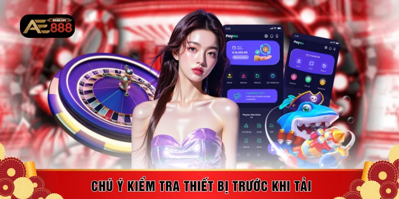 Chú ý kiểm tra thiết bị trước khi tải