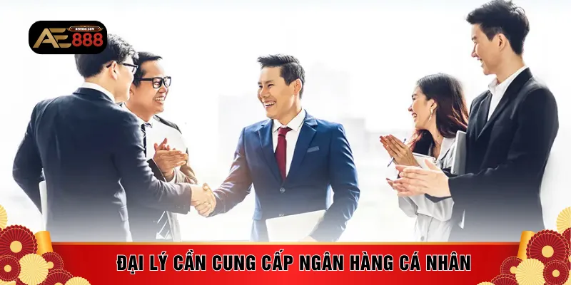 Đại lý cần cung cấp ngân hàng cá nhân