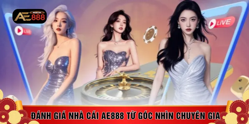 Đánh giá nhà cái AE888 từ góc nhìn chuyên gia