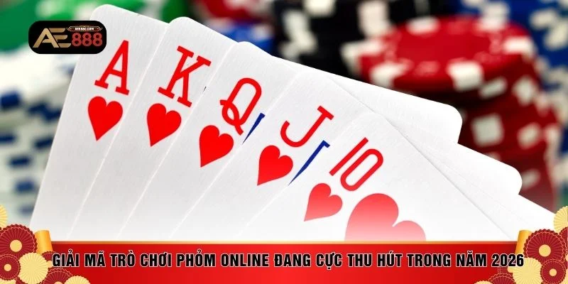Giải mã trò chơi phỏm online đang cực thu hút trong năm 2026