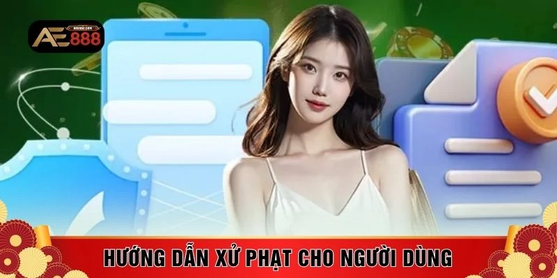 Hướng dẫn xử phạt cho người dùng
