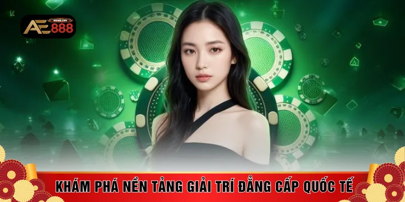 Khám phá nền tảng giải trí đẳng cấp quốc tế