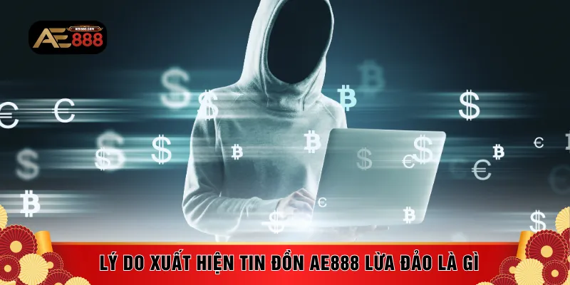 Lý do xuất hiện tin đồn AE888 lừa đảo là gì