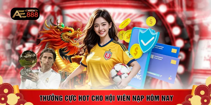 Thưởng cực hot cho hội viên nạp hôm nay