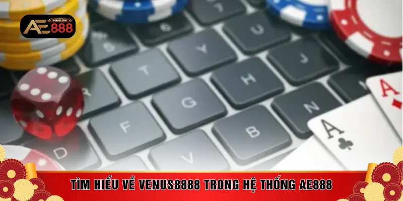 Tìm hiểu về Venus8888 trong hệ thống AE888